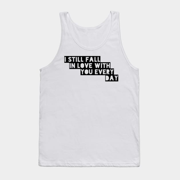 I still fall in love with you every day Tank Top by GMAT